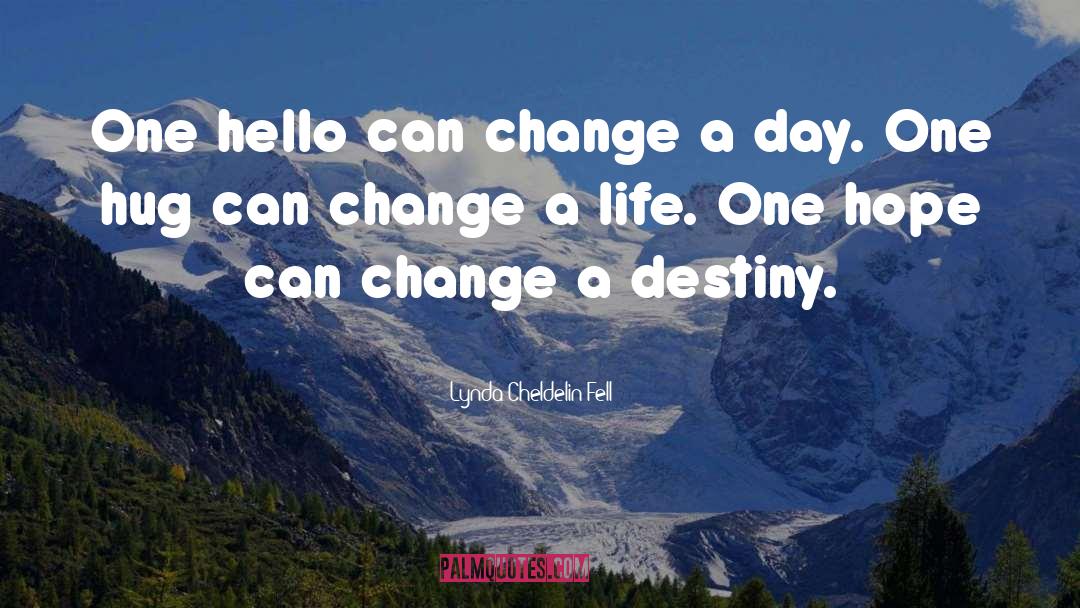 Lynda Cheldelin Fell Quotes: One hello can change a