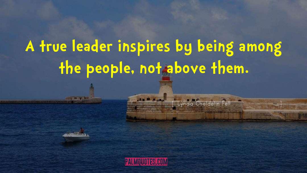 Lynda Cheldelin Fell Quotes: A true leader inspires by