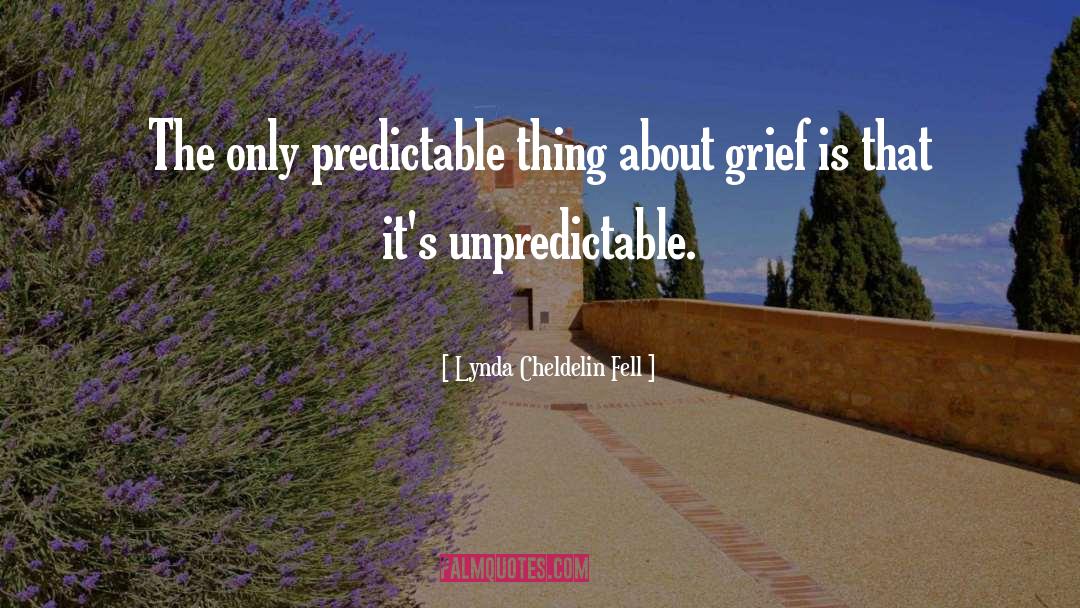 Lynda Cheldelin Fell Quotes: The only predictable thing about
