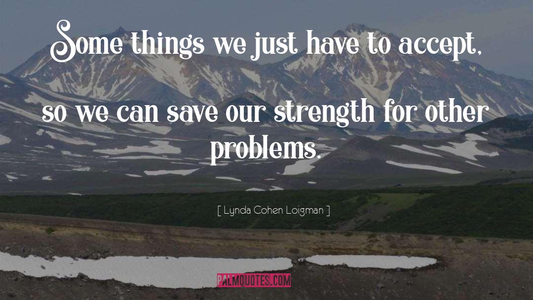 Lynda Cohen Loigman Quotes: Some things we just have