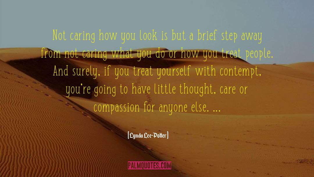 Lynda Lee-Potter Quotes: Not caring how you look