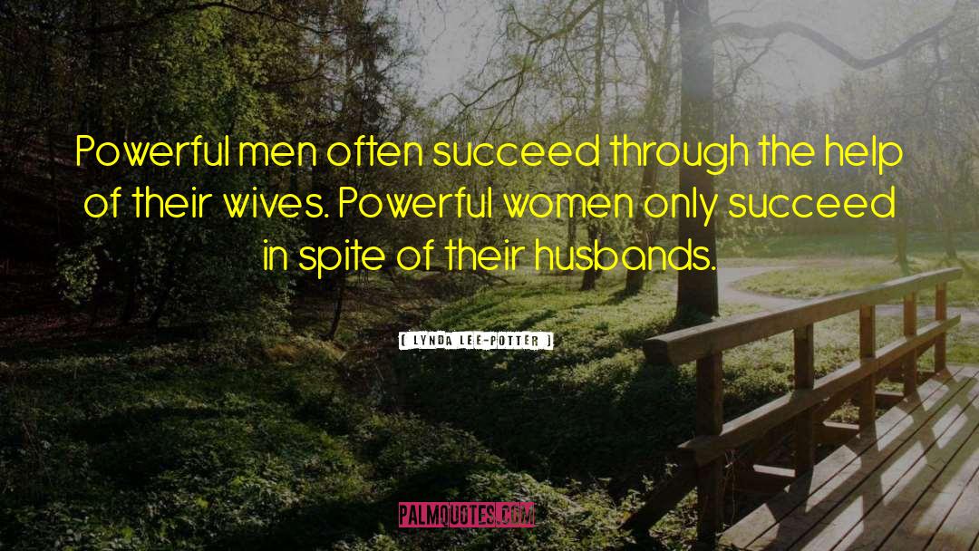 Lynda Lee-Potter Quotes: Powerful men often succeed through