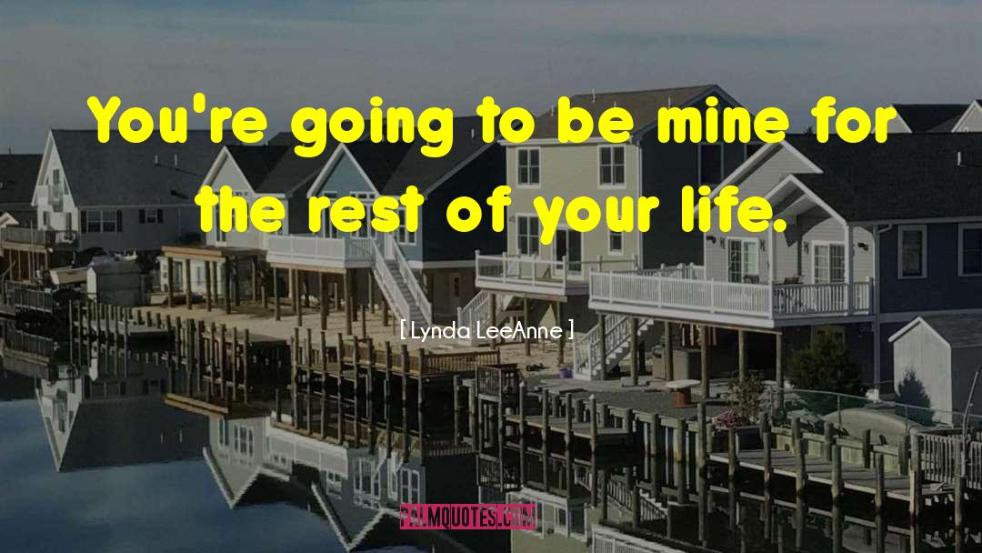 Lynda LeeAnne Quotes: You're going to be mine