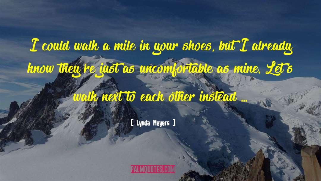 Lynda Meyers Quotes: I could walk a mile