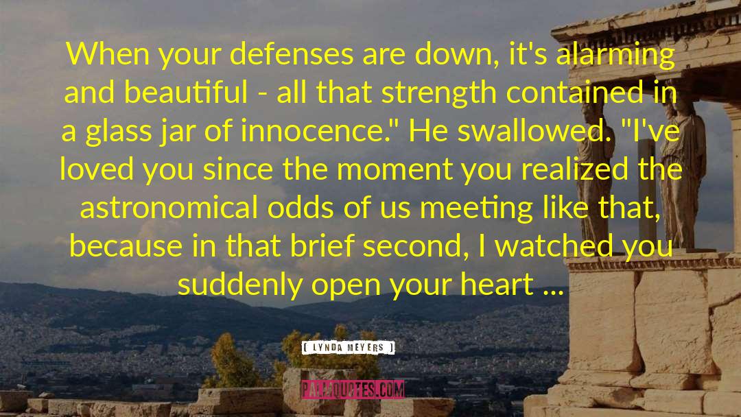 Lynda Meyers Quotes: When your defenses are down,