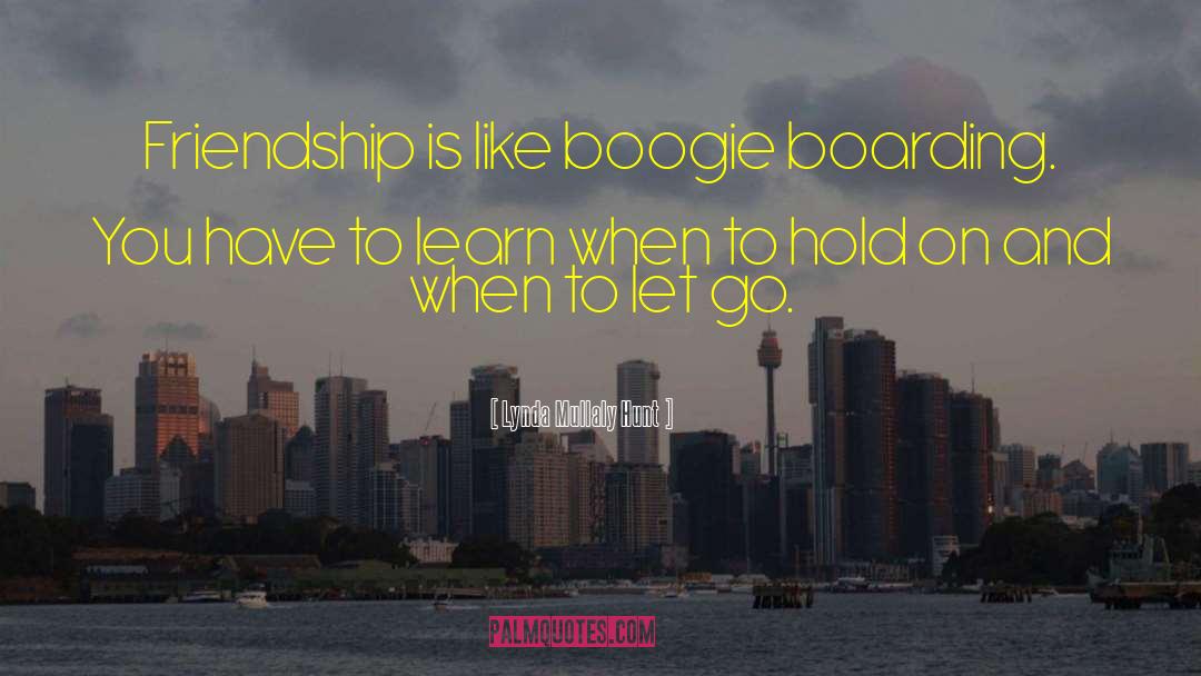 Lynda Mullaly Hunt Quotes: Friendship is like boogie boarding.