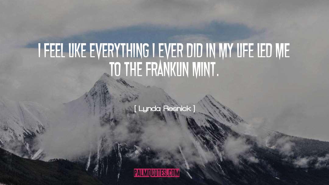 Lynda Resnick Quotes: I feel like everything I