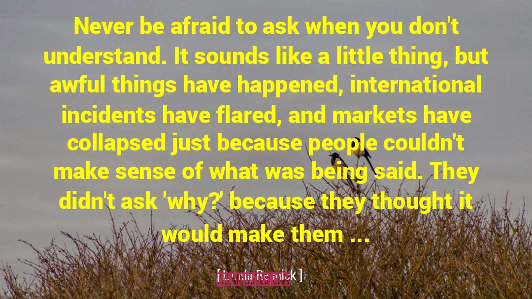Lynda Resnick Quotes: Never be afraid to ask