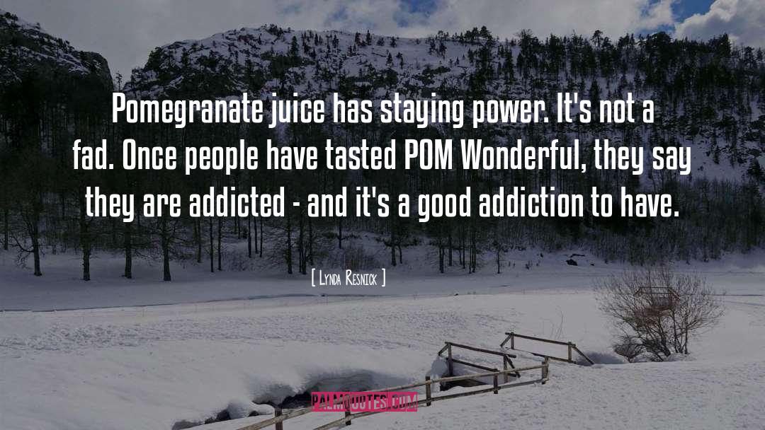 Lynda Resnick Quotes: Pomegranate juice has staying power.