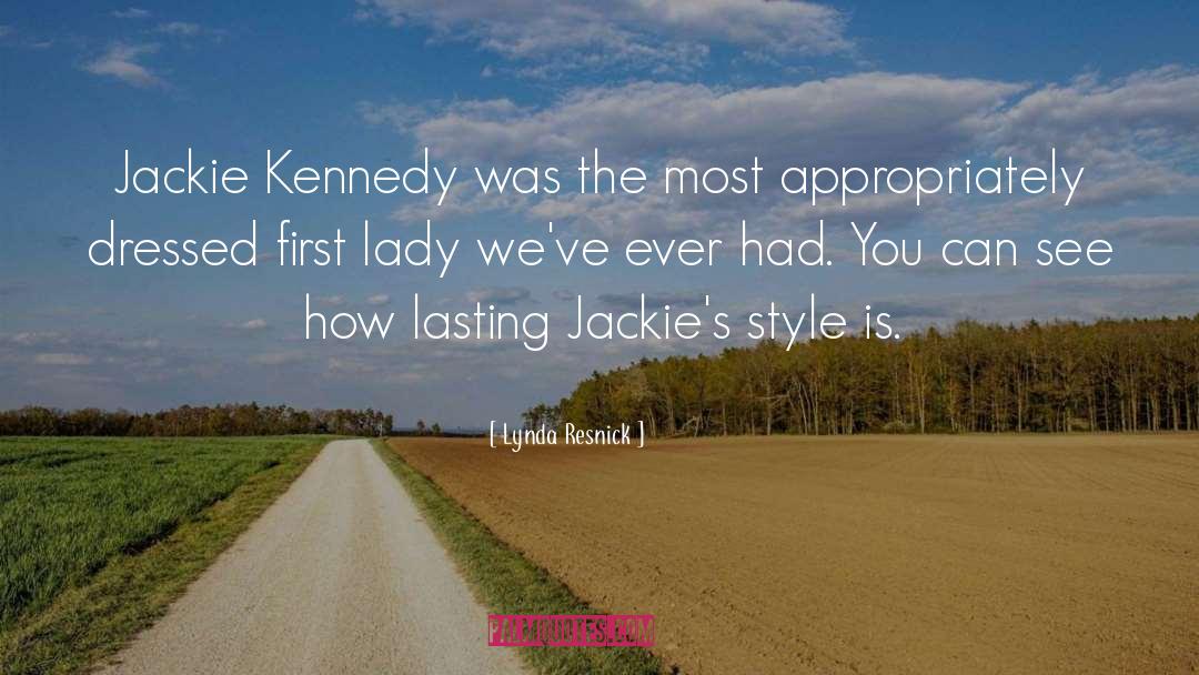 Lynda Resnick Quotes: Jackie Kennedy was the most
