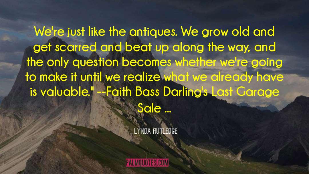 Lynda Rutledge Quotes: We're just like the antiques.