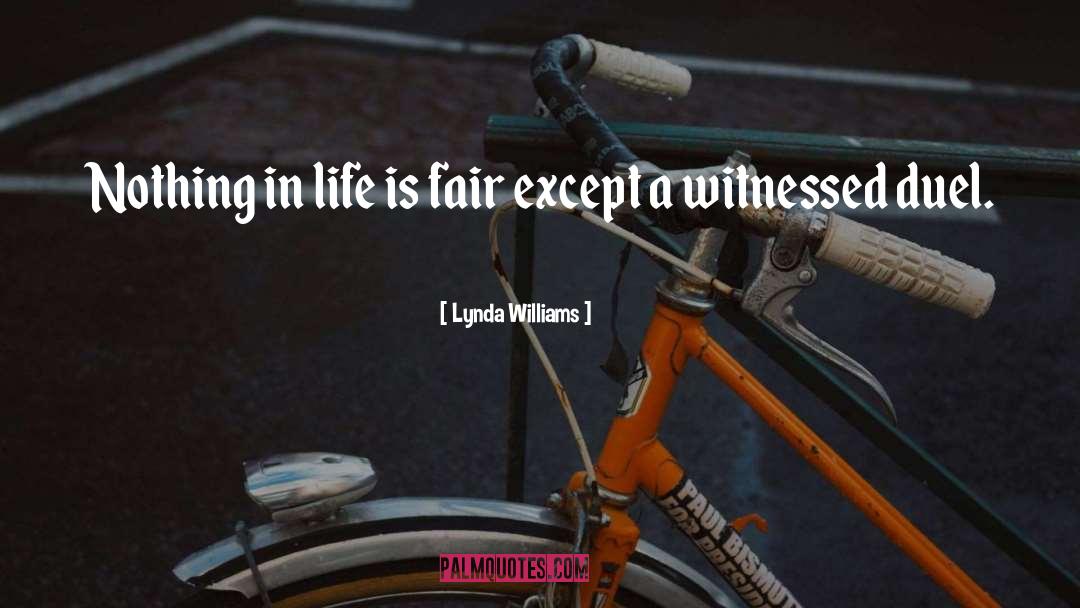 Lynda Williams Quotes: Nothing in life is fair