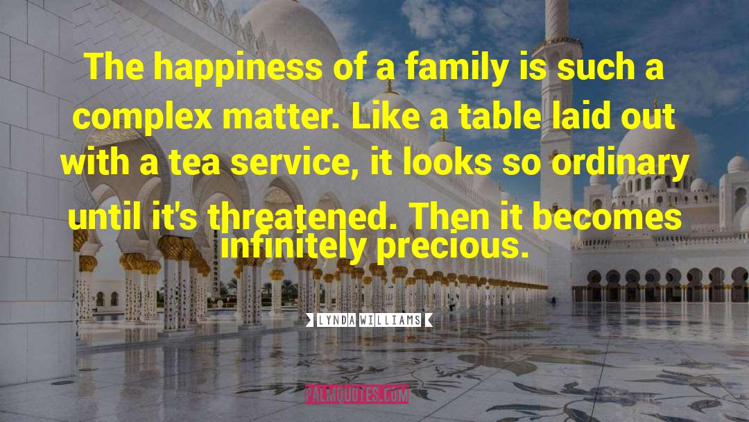 Lynda Williams Quotes: The happiness of a family