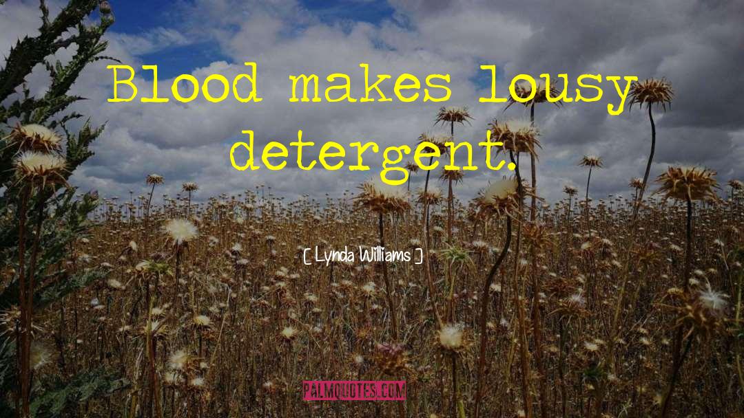 Lynda Williams Quotes: Blood makes lousy detergent.