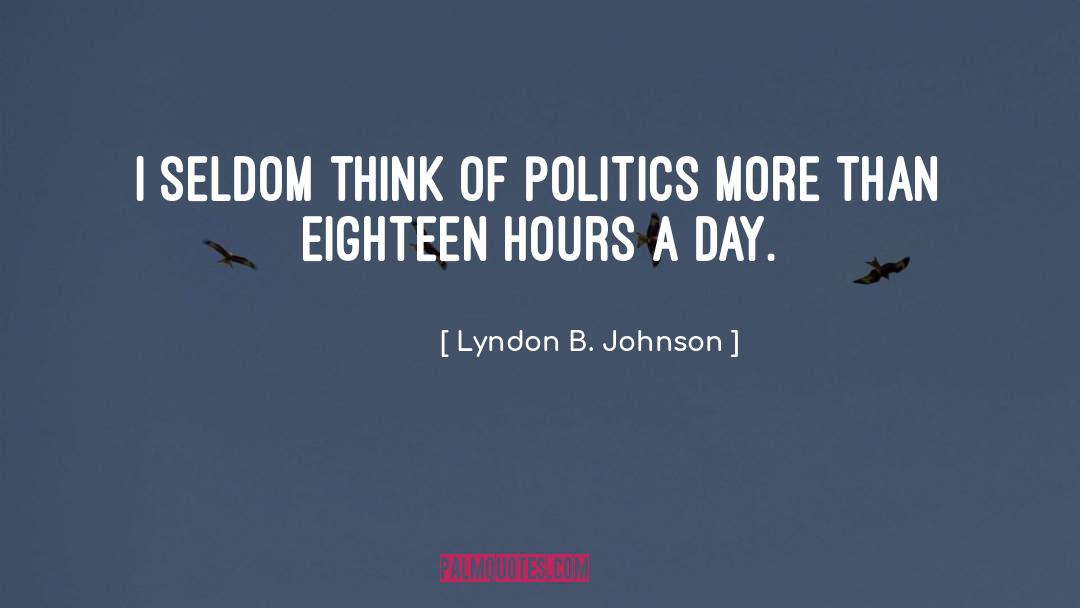 Lyndon B. Johnson Quotes: I seldom think of politics