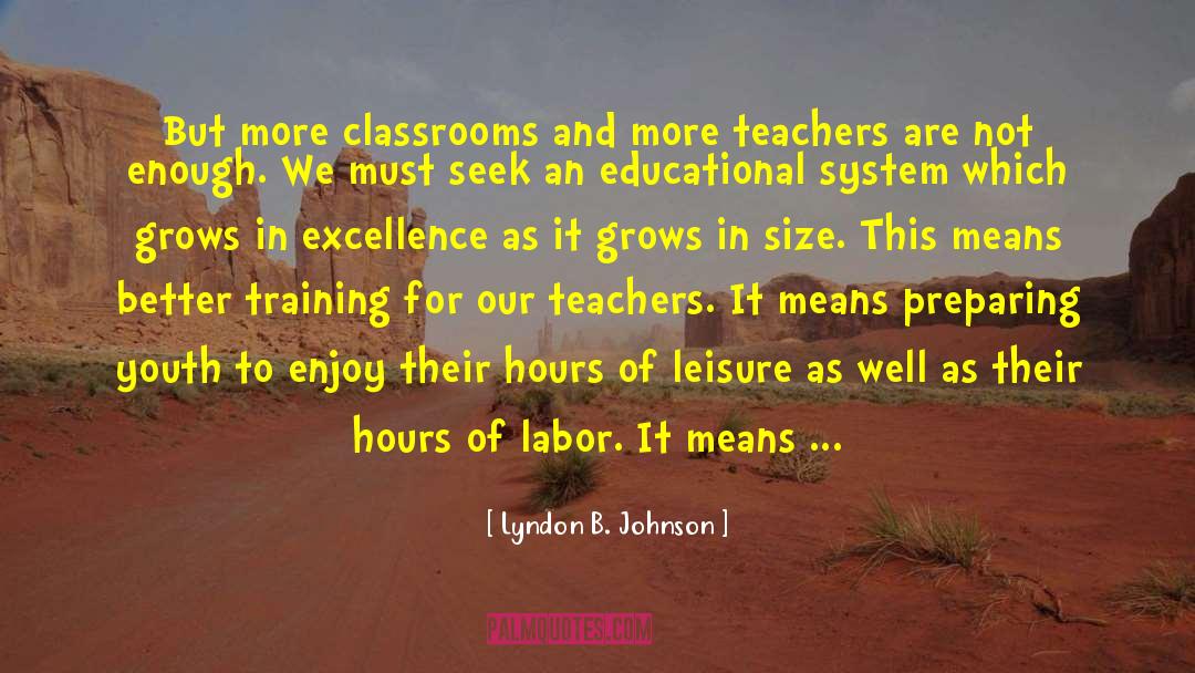 Lyndon B. Johnson Quotes: But more classrooms and more