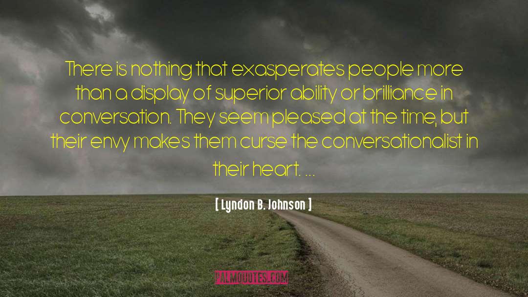Lyndon B. Johnson Quotes: There is nothing that exasperates