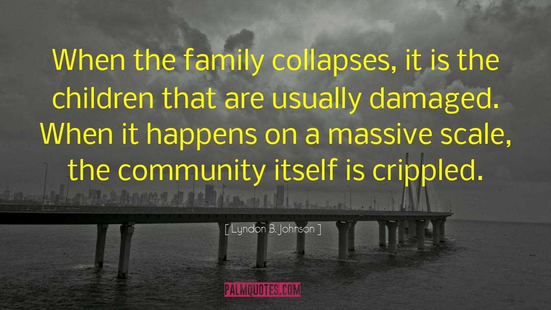 Lyndon B. Johnson Quotes: When the family collapses, it