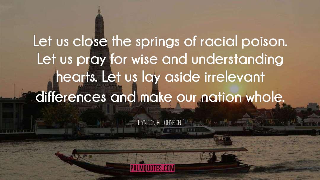 Lyndon B. Johnson Quotes: Let us close the springs