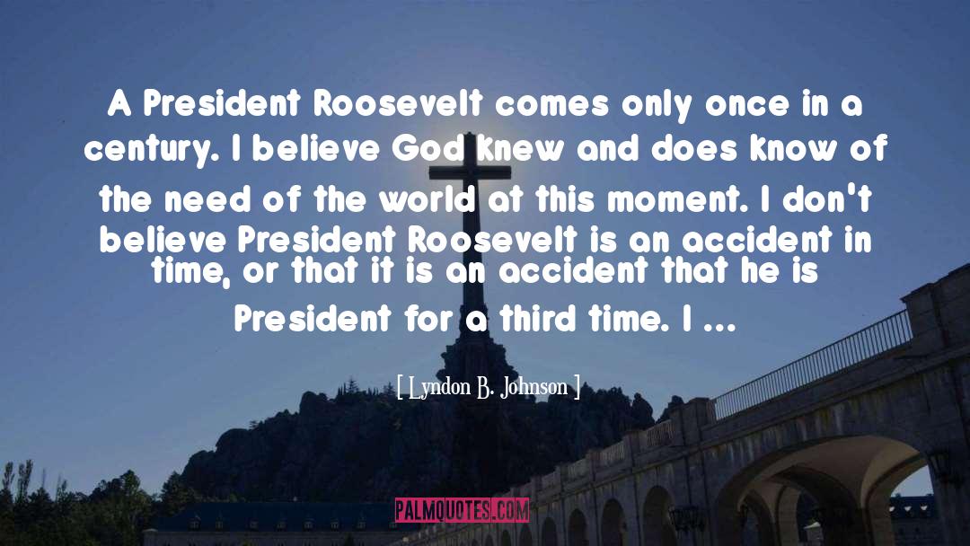 Lyndon B. Johnson Quotes: A President Roosevelt comes only