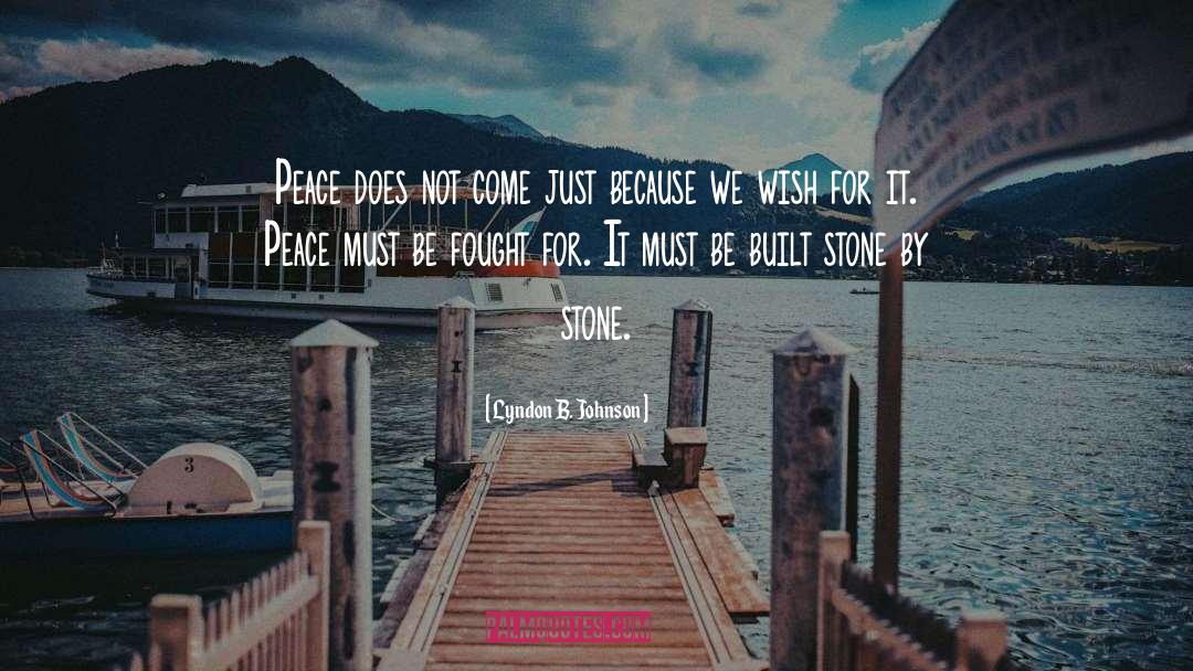 Lyndon B. Johnson Quotes: Peace does not come just
