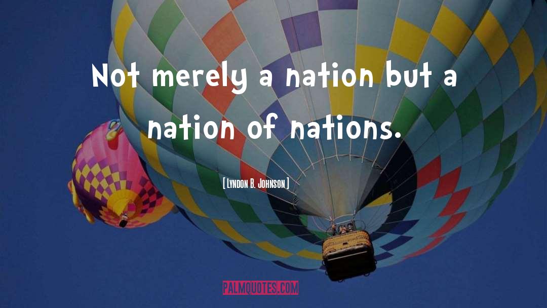 Lyndon B. Johnson Quotes: Not merely a nation but