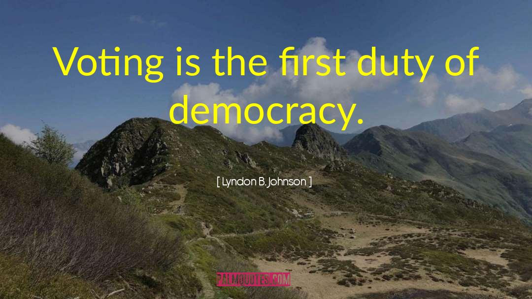 Lyndon B. Johnson Quotes: Voting is the first duty