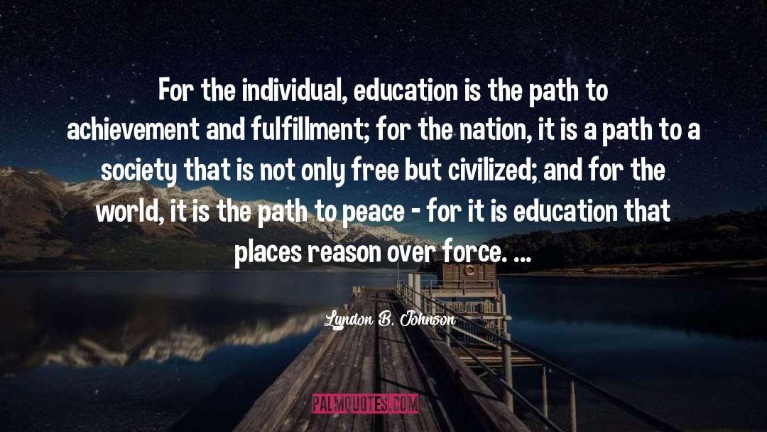 Lyndon B. Johnson Quotes: For the individual, education is