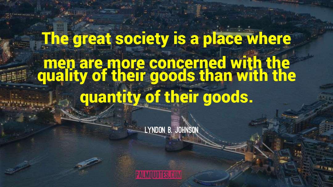 Lyndon B. Johnson Quotes: The great society is a