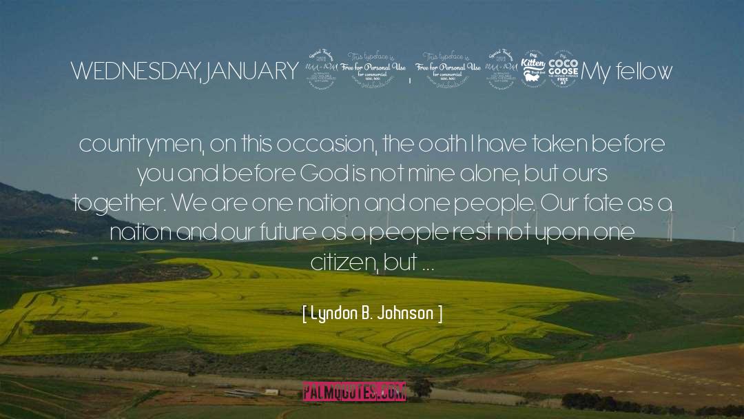 Lyndon B. Johnson Quotes: WEDNESDAY, JANUARY 20, 1965<br /><br