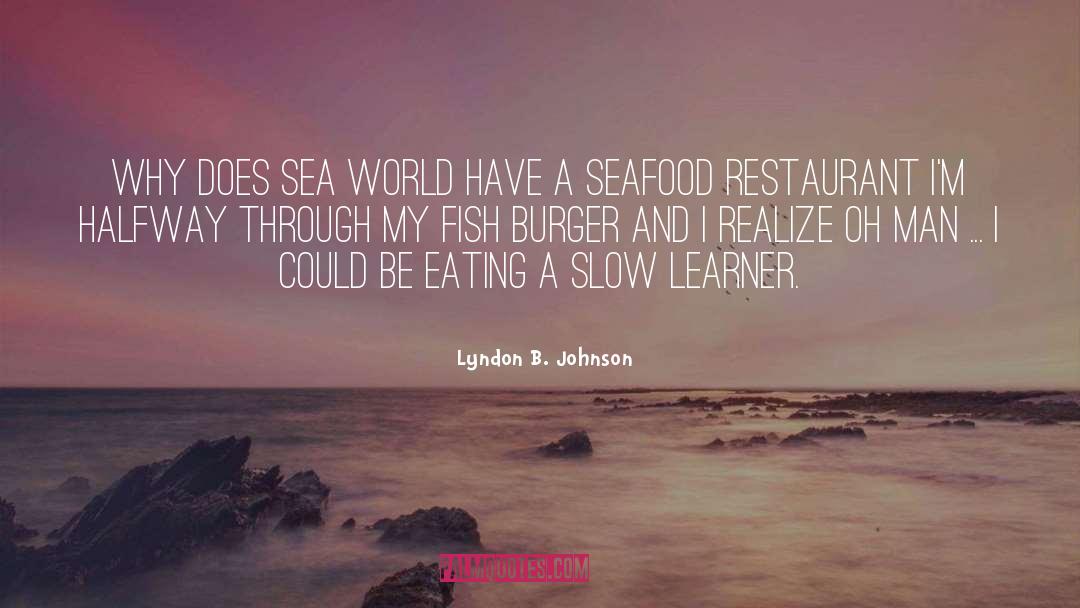 Lyndon B. Johnson Quotes: Why does Sea World have