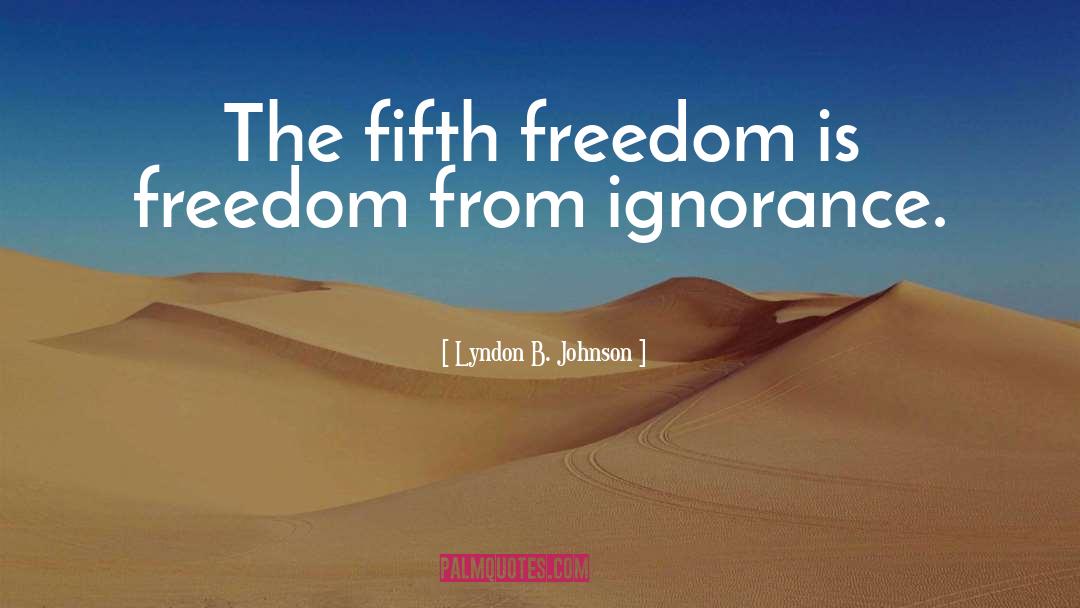 Lyndon B. Johnson Quotes: The fifth freedom is freedom