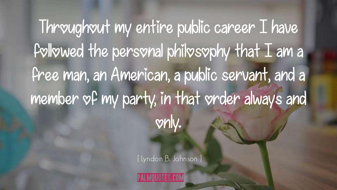 Lyndon B. Johnson Quotes: Throughout my entire public career