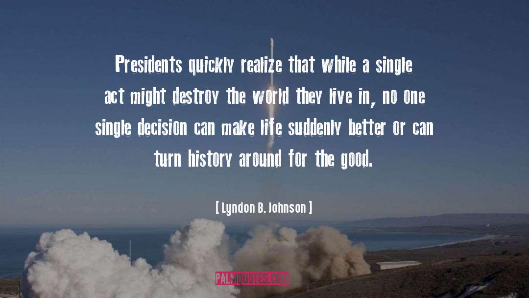 Lyndon B. Johnson Quotes: Presidents quickly realize that while