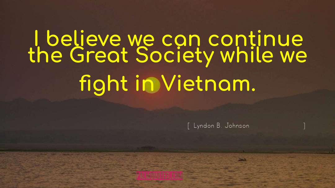 Lyndon B. Johnson Quotes: I believe we can continue
