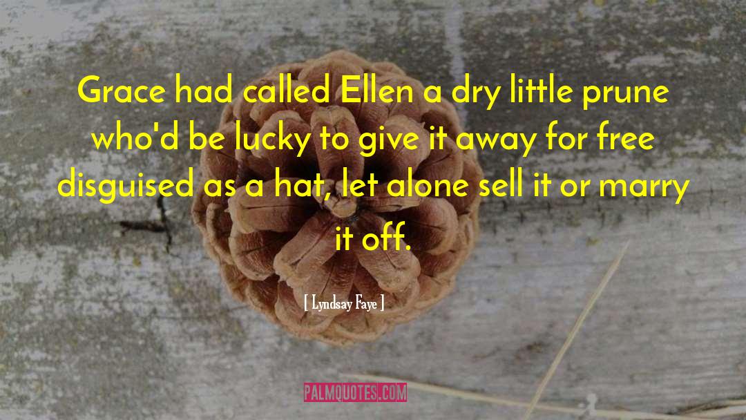 Lyndsay Faye Quotes: Grace had called Ellen a