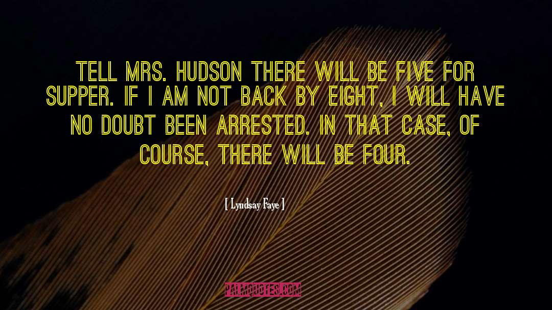 Lyndsay Faye Quotes: Tell Mrs. Hudson there will