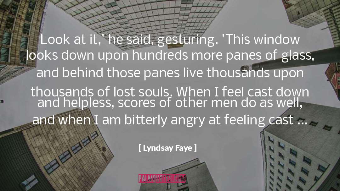 Lyndsay Faye Quotes: Look at it,' he said,