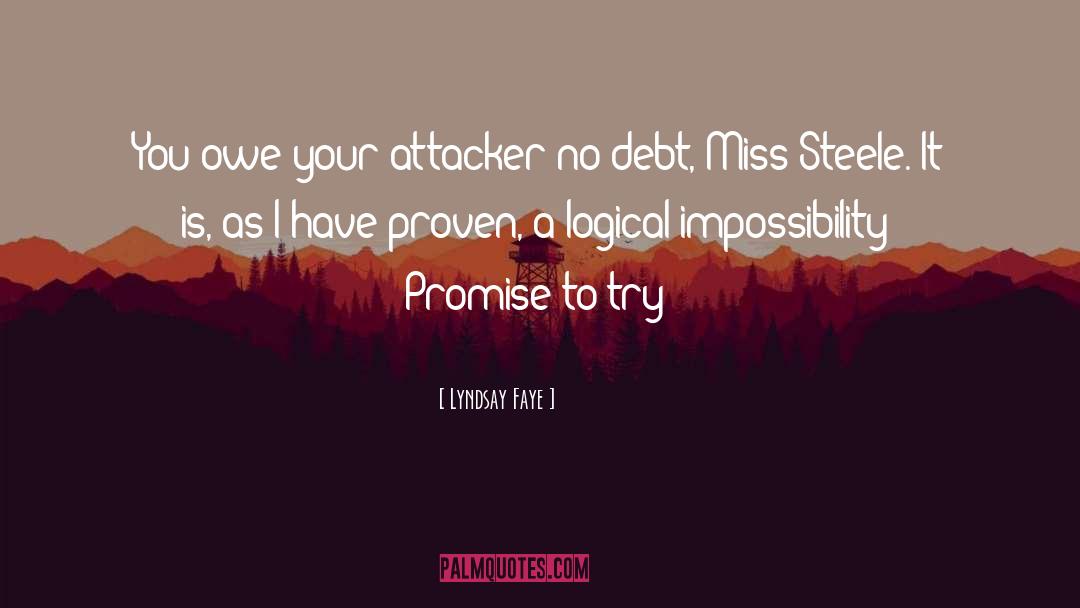 Lyndsay Faye Quotes: You owe your attacker no