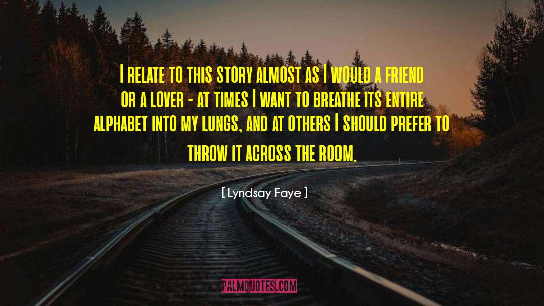 Lyndsay Faye Quotes: I relate to this story