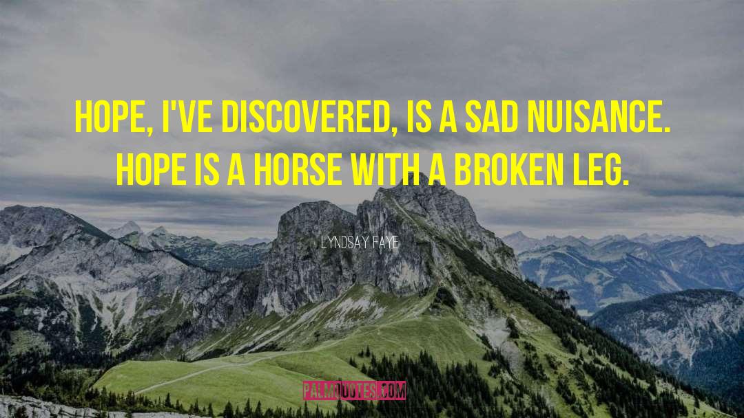 Lyndsay Faye Quotes: Hope, I've discovered, is a