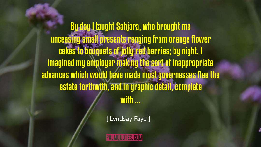 Lyndsay Faye Quotes: By day I taught Sahjara,