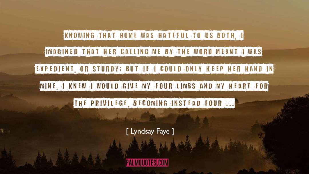 Lyndsay Faye Quotes: Knowing that home was hateful