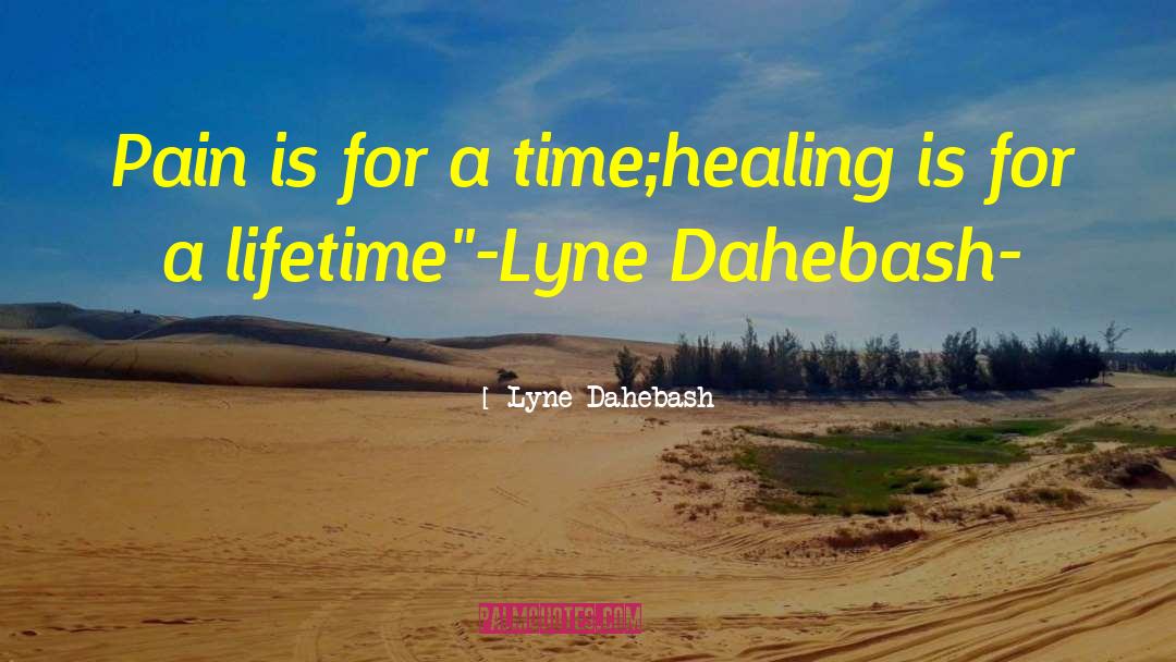 Lyne Dahebash Quotes: Pain is for a time;healing