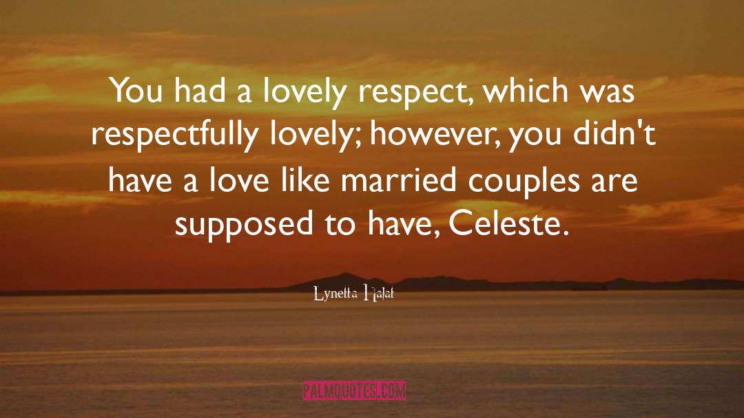 Lynetta Halat Quotes: You had a lovely respect,