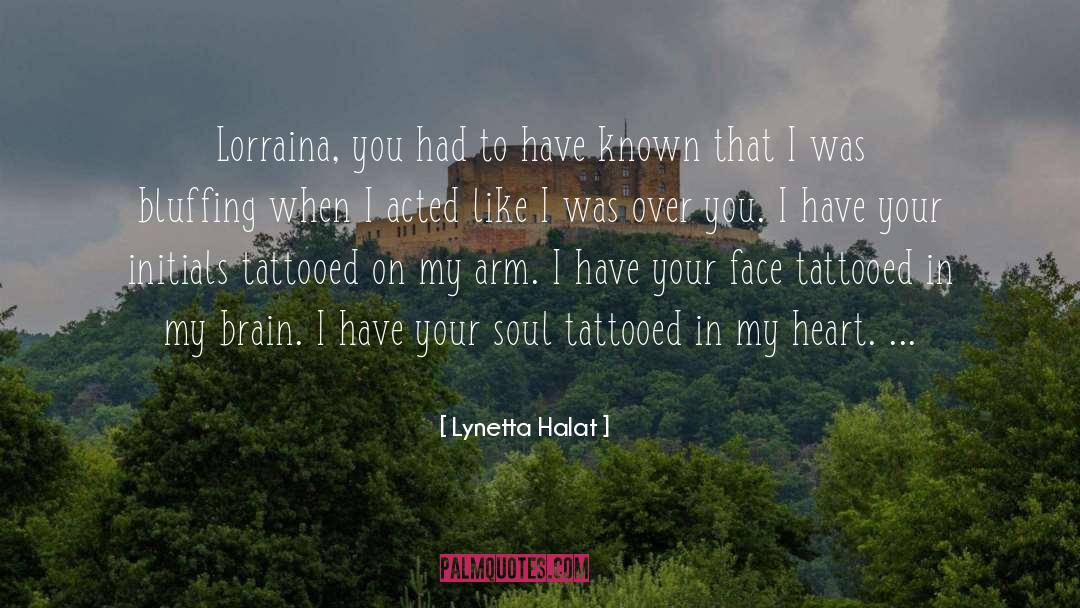 Lynetta Halat Quotes: Lorraina, you had to have
