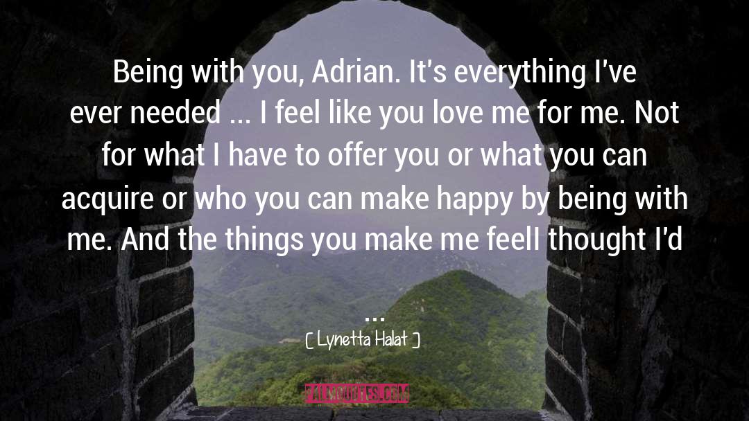 Lynetta Halat Quotes: Being with you, Adrian. It's