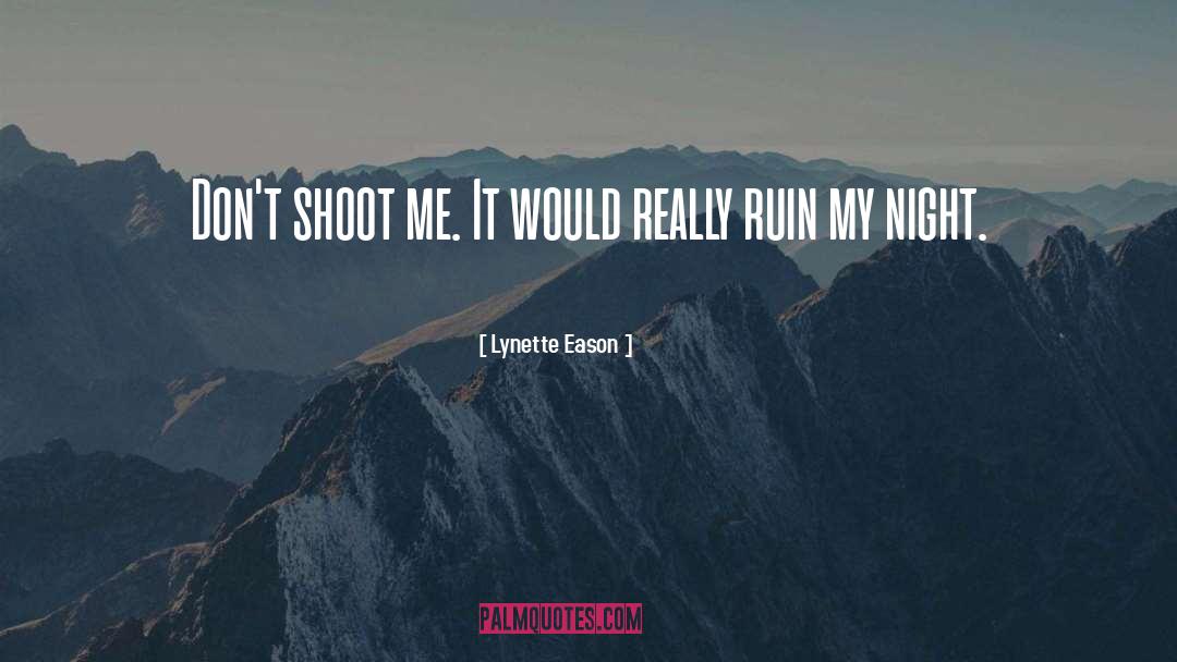 Lynette Eason Quotes: Don't shoot me. It would