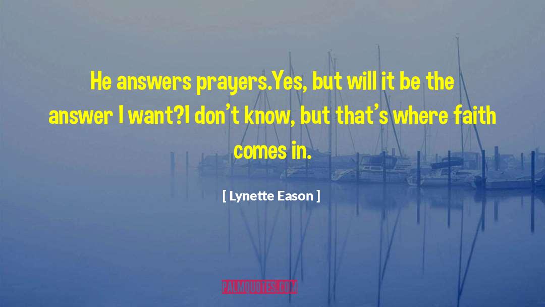 Lynette Eason Quotes: He answers prayers.<br />Yes, but
