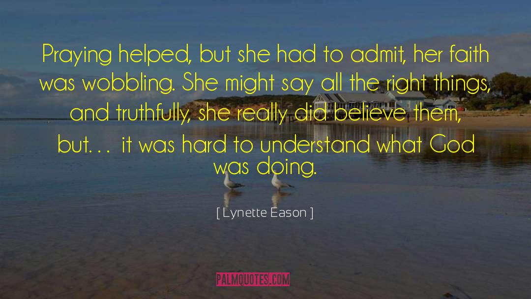 Lynette Eason Quotes: Praying helped, but she had